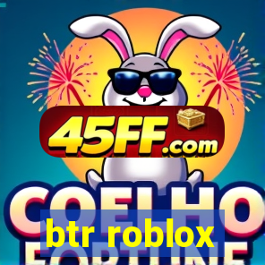btr roblox